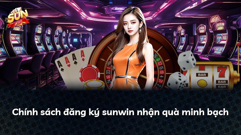 Chính sách đăng ký sunwin nhận quà minh bạch