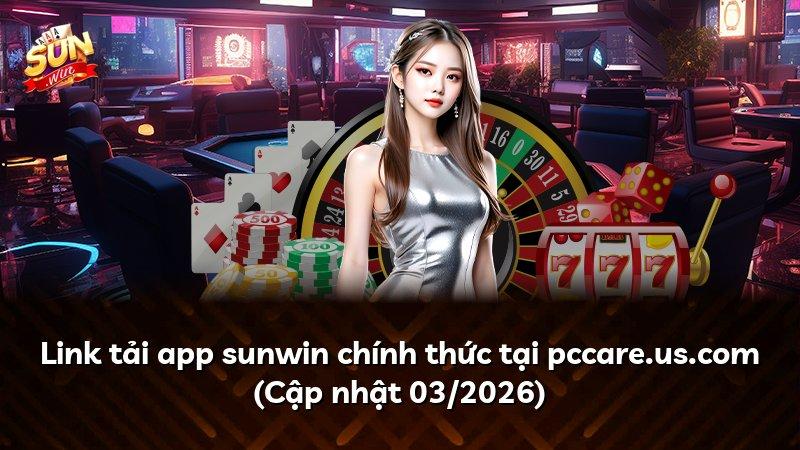 Link tải app sunwin chính thức tại pccare.us.com (Cập nhật 03/2026)