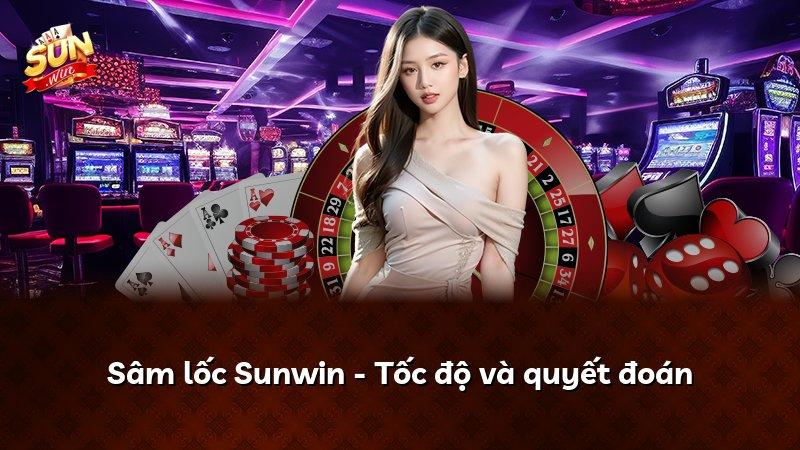 Sâm lốc Sunwin - Tốc độ và quyết đoán