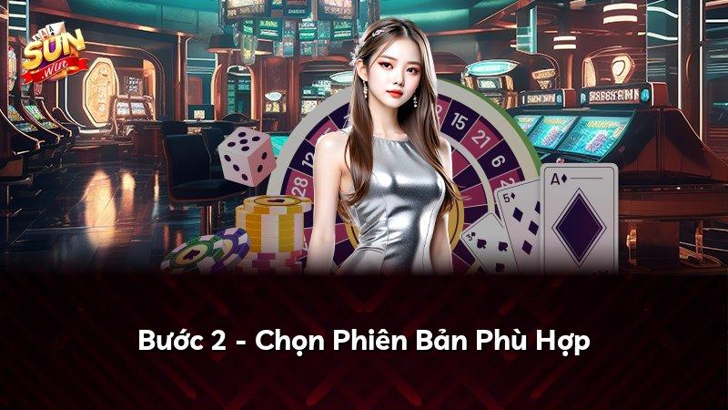 Bước 2 - Chọn Phiên Bản Phù Hợp