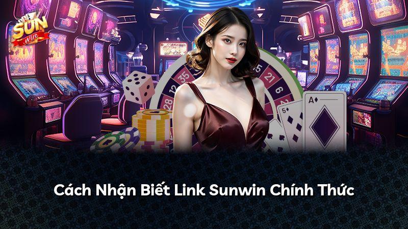 Cách Nhận Biết Link Sunwin Chính Thức
