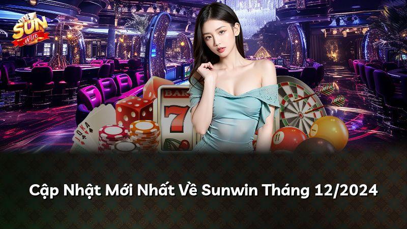Cập Nhật Mới Nhất Về Sunwin Tháng 12/2024