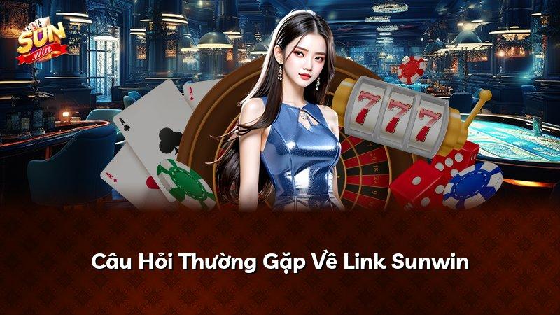 Câu Hỏi Thường Gặp Về Link Sunwin