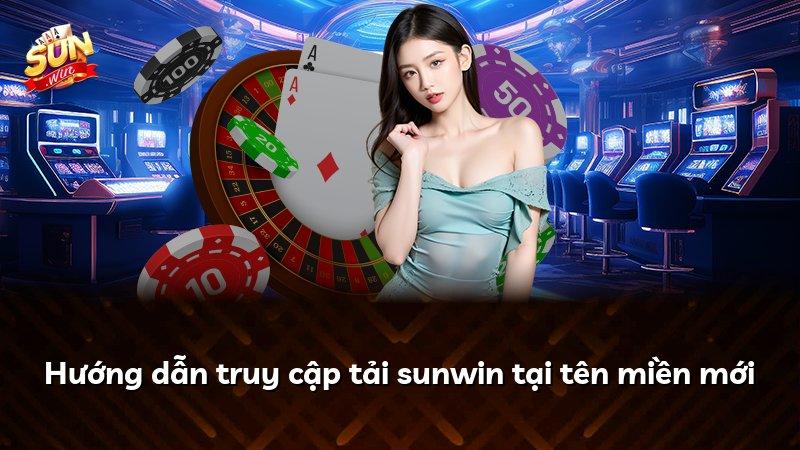 Hướng dẫn truy cập tải sunwin tại tên miền mới