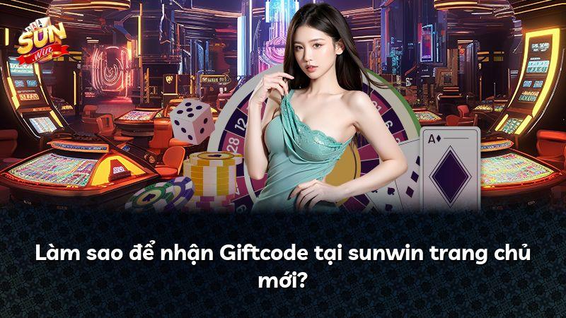 Làm sao để nhận Giftcode tại sunwin trang chủ mới?