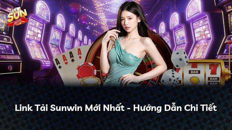 Link Tải Sunwin Mới Nhất - Hướng Dẫn Chi Tiết