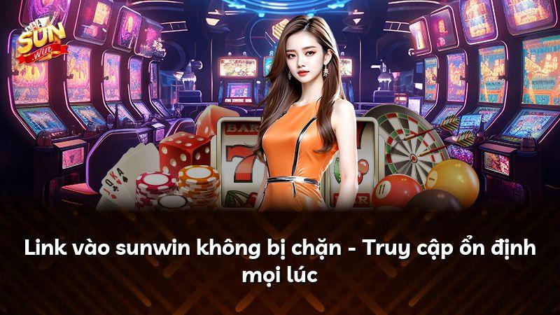 Link vào sunwin không bị chặn - Truy cập ổn định mọi lúc