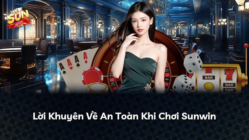 Lời Khuyên Về An Toàn Khi Chơi Sunwin