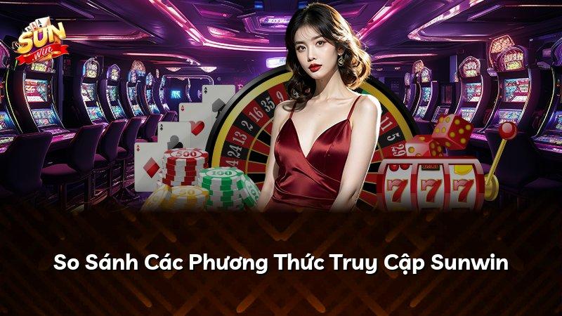 So Sánh Các Phương Thức Truy Cập Sunwin