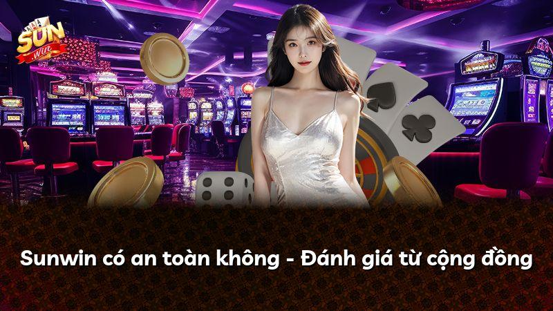Sunwin có an toàn không - Đánh giá từ cộng đồng