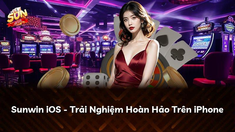 Sunwin iOS - Trải Nghiệm Hoàn Hảo Trên iPhone
