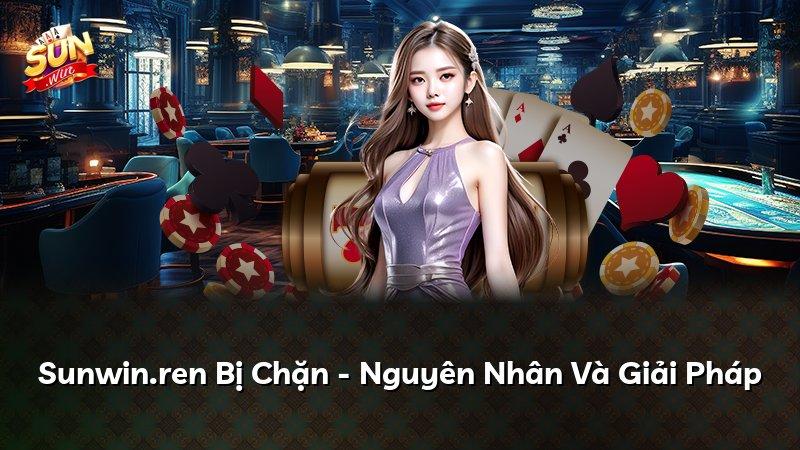 Sunwin.ren Bị Chặn - Nguyên Nhân Và Giải Pháp