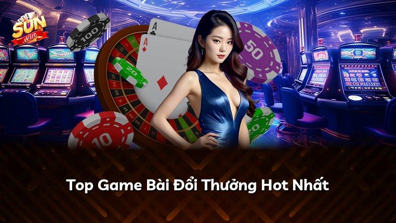 Top Game Bài Đổi Thưởng Hot Nhất